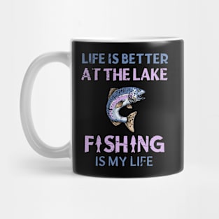 Life Is Better At The Lake Fishing Is My Life Mug